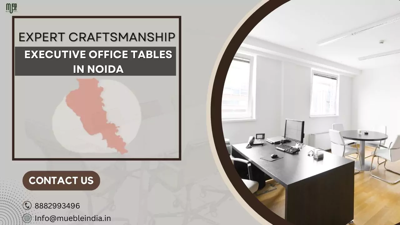Executive Office Tables Manufacturer in Noida